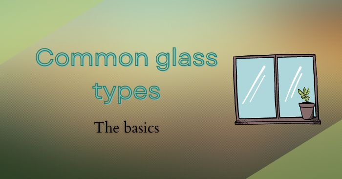 Presentation slide titled 'Common glass types: The basics' with a glass pane illustration.